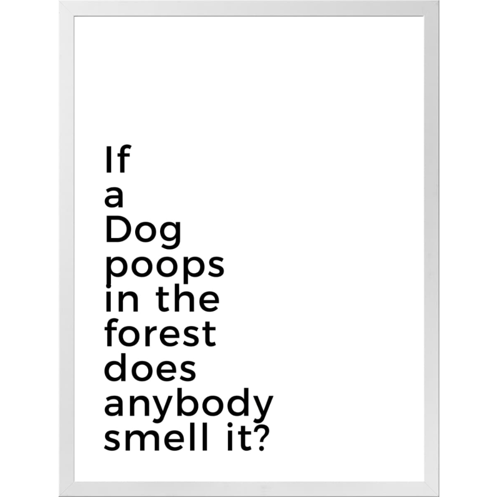 If a dog poops in the forest does anybody smell it? - Customer's Product with price 139.95 ID vRBpOyxHGJw4E5FIQv8Qkw7-
